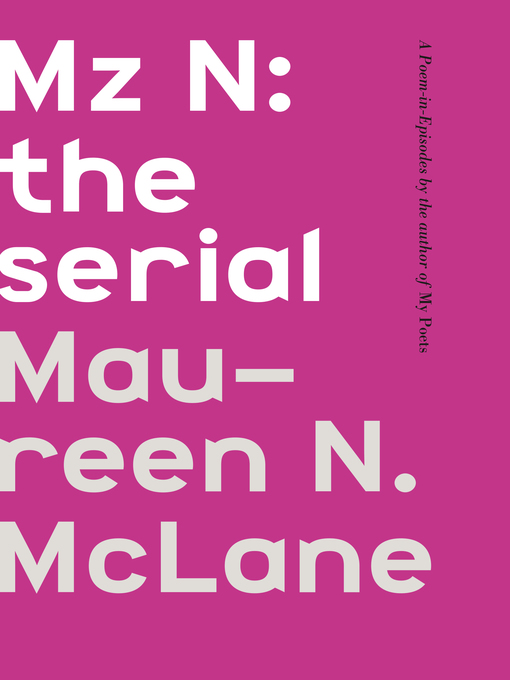 Title details for Mz N: the serial by Maureen N. McLane - Wait list